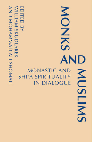 Monks and Muslims: Monastic and Shi'a Spirituality in Dialogue (Monastic Interreligi)