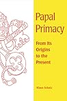 Papal Primacy: From Its Origins to the Present (Theology)