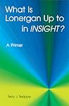 What is Lonergan Up to in "Insight"?: A Primer (Zacchaeus Studies: Theology)