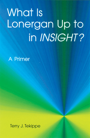 What is Lonergan Up to in "Insight"?: A Primer (Zacchaeus Studies: Theology)