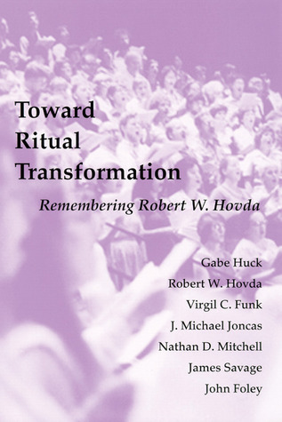 Toward Ritual Transformation: Remembering Robert W. Hovda (Pueblo Books)