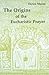 The Origins of the Eucharistic Prayer