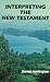 Interpreting the New Testam...