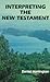 Interpreting the New Testament: A Practical Guide (New Testament Message)