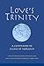 Love's Trinity: A Companion to Julian of Norwich