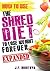 Shred Diet: How To Use The Shred Diet To Lose Weight Forever Expanded Edition (How To Lose Weight Fast)