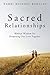 Sacred Relationships: Biblical Wisdom for Deepening Our Lives Together