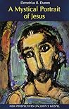 A Mystical Portrait of Jesus: New Perspectives on John's Gospel A Mystical Portrait of Jesus: New Perspectives on John's Gospel