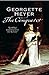 The Conqueror by Georgette Heyer The Conqueror by Georgette Heyer
