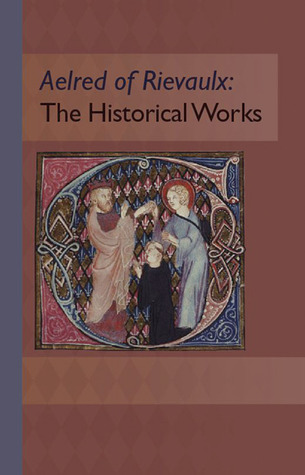 Aelred of Rievaulx: The Historical Works