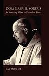 Dom Gabriel Sortais: An Amazing Abbot in Turbulent Times (Volume 7) (Monastic Wisdom Series)