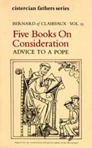 Five Books on Consideration: Advice to a Pope (Volume 37) (Cistercian Fathers Series)
