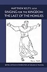 Singing for the Kingdom: The Last of the Homilies (Monastic Wisdom Series) (Volume 15)