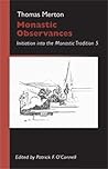 Monastic Observances: Initiation into the Monastic Tradition 5 (Volume 25) (Monastic Wisdom Series) Monastic Observances: Initiation into the Monastic Tradition 5 (Volume 25) (Monastic Wisdom Series)