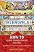 The Telenovela Method: How to Learn Spanish Online Using Spanish TV, Music, Movies, Comics, Books, and More