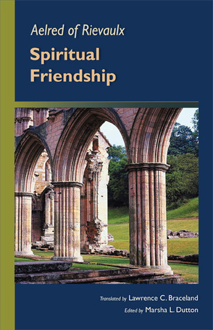 Aelred of Rievaulx: Spiritual Friendship (Cistercian Studies series)