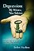 Depression: My Witness, Your Solution:: Five easy steps to reprogram your little, inner voice and set your mind free