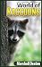 World of Raccoons: An Entertaining Pictures and Fascinating Facts Book for Kids About the World of Raccoons