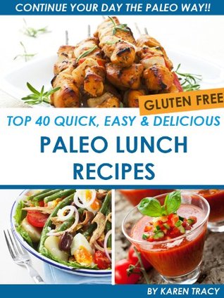 Top 40 Quick, Easy & Delicious Paleo Lunch Recipes (Quick, Easy & Delicious Paleo Diet Recipes Book 2)