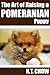 The Art of Raising a Pomeranian Puppy
