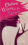 Chelsea Wives and their Mistresses by Sarah  Bramley