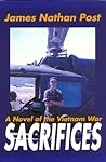 SACRIFICES -- A Novel Of The Vietnam War by James Nathan Post