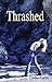 Thrashed