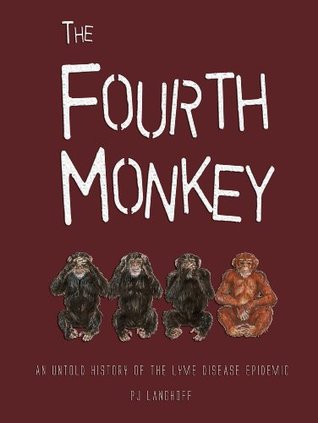 The Fourth Monkey: An Untold History of the Lyme Disease Epidemic (Kindle Edition)
