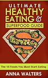 The Ultimate Health Food Guide: The 10 Foods You Must Start Eating in Order to Live a Long and Healthy Life (Health Food) (Diet, Nutrition, Health Foods)