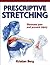Prescriptive Stretching by Kristian Berg Prescriptive Stretching by Kristian Berg