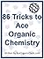 Organic Chemistry: 86 Tricks to Ace Organic Chemistry