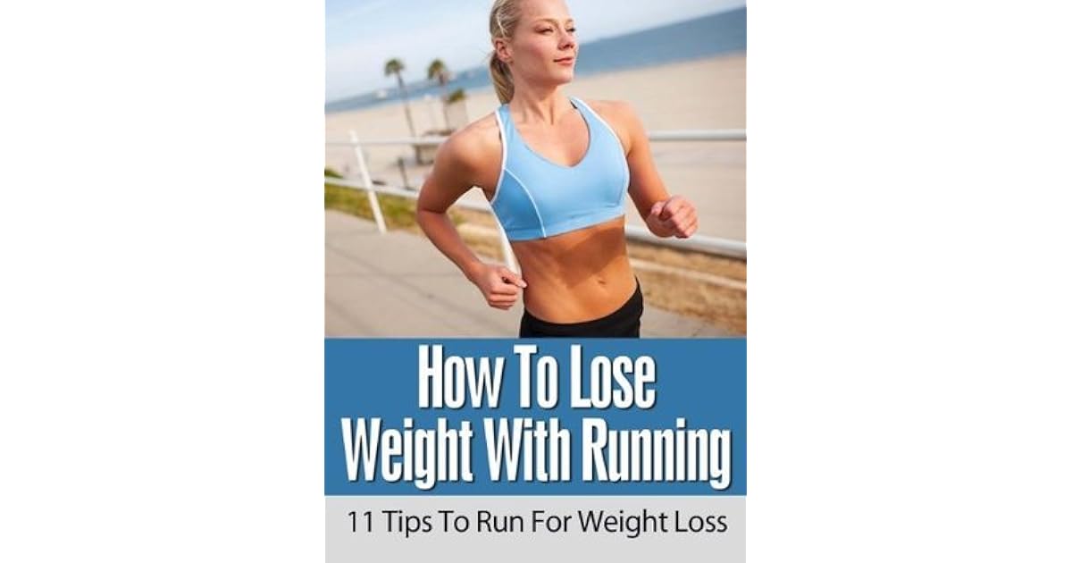 How To Lose Weight With Running 11 Tips To Run For Weight Loss by Sam