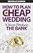 How To Plan A Cheap Wedding Without Breaking The Bank