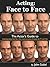 Acting: Face to Face: The A...
