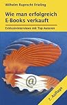 Wie man erfolgreich E-Books verkauft. Exklusivinterviews mit Top-Autoren