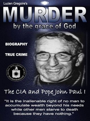 Murder by the Grace of God: The CIA and Pope John Paul I (Kindle Edition)