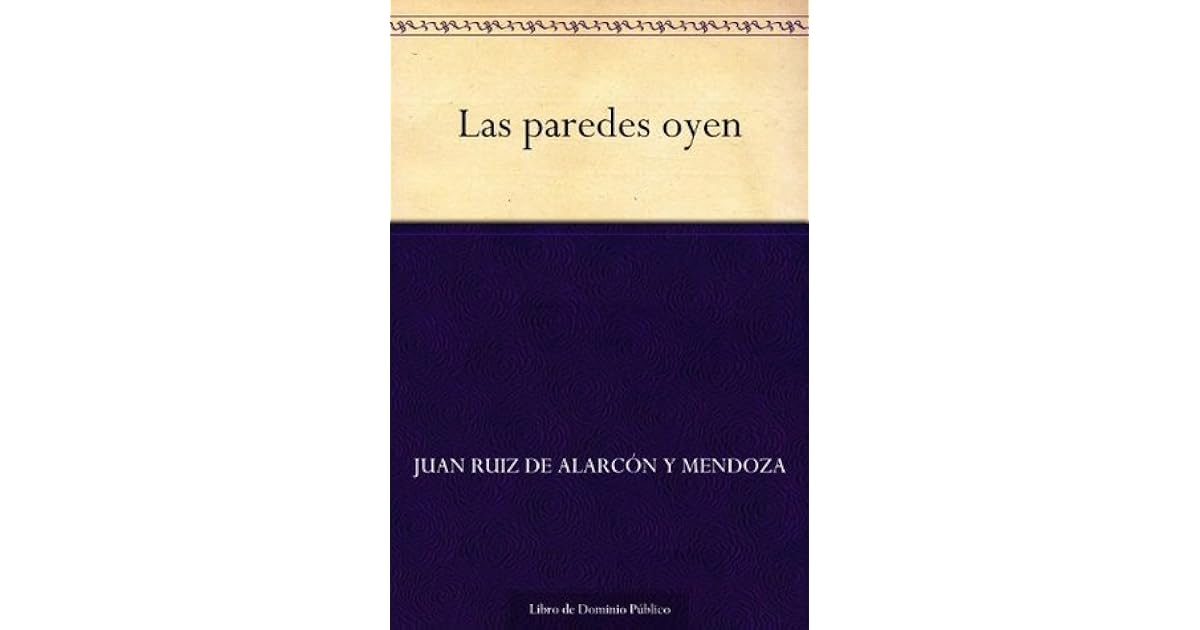 Las Paredes Oyen by Juan Ruiz de Alarcón