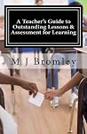 A Teacher's Guide to Outstanding Lessons & Assessment for Learning A Teacher's Guide to Outstanding Lessons & Assessment for Learning