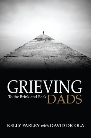 Grieving Dads: To the Brink and Back (Grieving Dads Series Book 1)