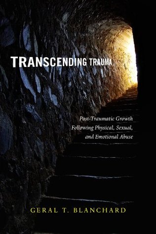 Transcending Trauma: Post-Traumatic Growth Following Physical, Sexual, and Emotional Abuse (Kindle Edition)