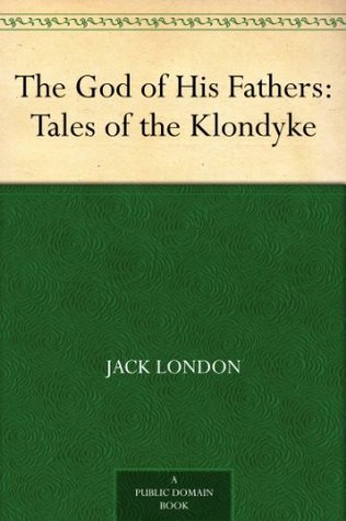 The God of His Fathers: Tales of the Klondyke
