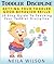 Toddler Discipline: Teaching Your Toddler Good Behavior Skills
