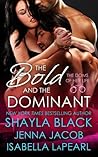 The Bold and the Dominant by Shayla Black