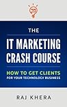 The IT Marketing Crash Course: How to Get Clients for Your Technology Business