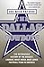 The Dallas Cowboys: The Outrageous History of the Biggest, Loudest, Most Hated, Best Loved Football Team in America