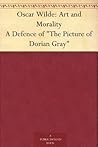 Oscar Wilde: Art and Morality A Defence of "The Picture of Dorian Gray"