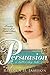 Persuasion A Latter-day Tale by Rebecca H. Jamison