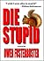 Die Stupid