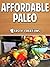 The Affordable Paleo Cookbook: Low-Cost Recipes for Any Budget!