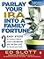 Parlay Your IRA into a Family Fortune: 3 Easy Steps for Creating a Lifetime Supply of Tax-Deferred, Even Tax-Free, Wealth for You and Your Family